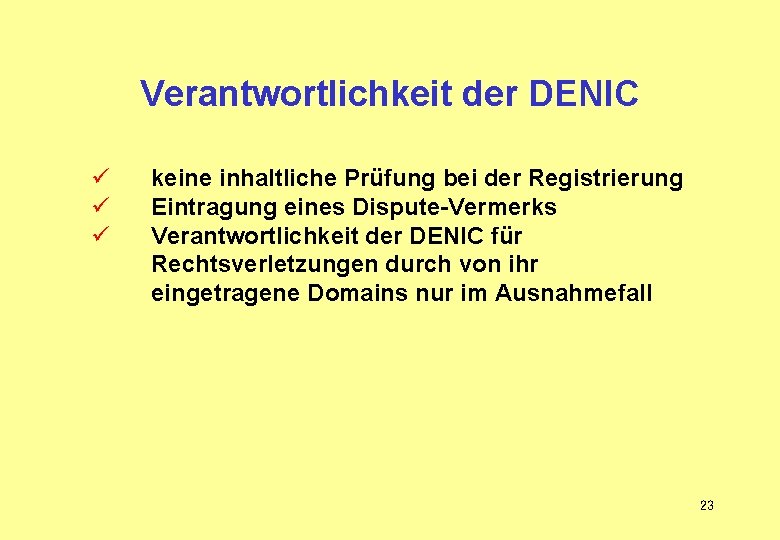 Verantwortlichkeit der DENIC ü ü ü keine inhaltliche Prüfung bei der Registrierung Eintragung eines