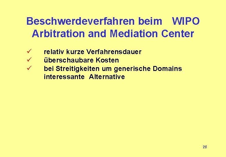 Beschwerdeverfahren beim WIPO Arbitration and Mediation Center ü ü ü relativ kurze Verfahrensdauer überschaubare