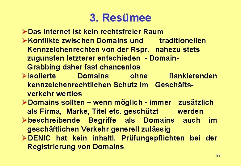 3. Resümee ØDas Internet ist kein rechtsfreier Raum ØKonflikte zwischen Domains und traditionellen Kennzeichenrechten 3. Resümee ØDas Internet ist kein rechtsfreier Raum ØKonflikte zwischen Domains und traditionellen Kennzeichenrechten