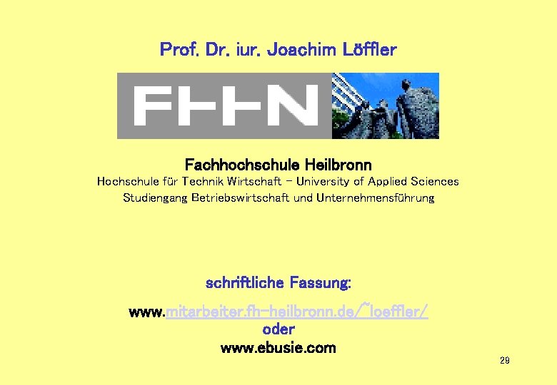 Prof. Dr. iur. Joachim Löffler Fachhochschule Heilbronn Hochschule für Technik Wirtschaft – University of