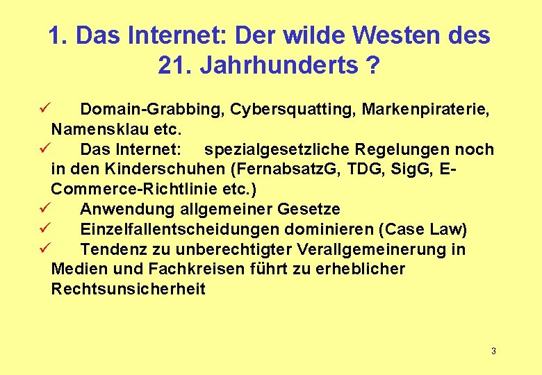 1. Das Internet: Der wilde Westen des 21. Jahrhunderts ? ü Domain-Grabbing, Cybersquatting, Markenpiraterie,