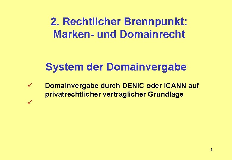 2. Rechtlicher Brennpunkt: Marken- und Domainrecht System der Domainvergabe ü Domainvergabe durch DENIC oder 2. Rechtlicher Brennpunkt: Marken- und Domainrecht System der Domainvergabe ü Domainvergabe durch DENIC oder