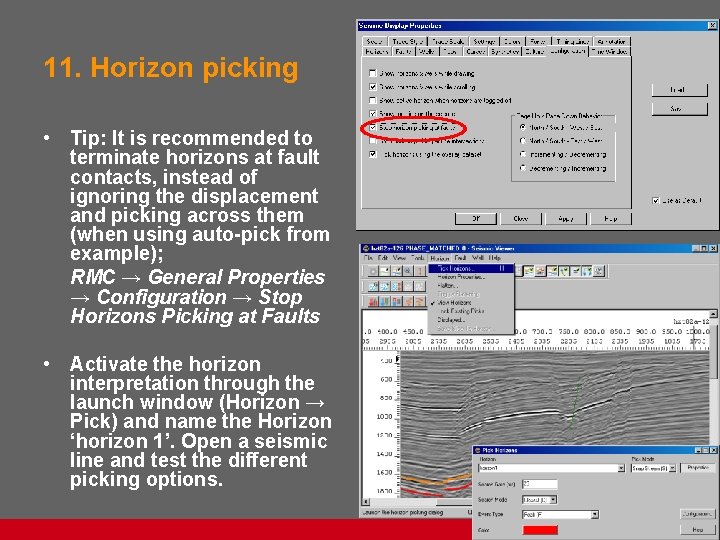 11. Horizon picking • Tip: It is recommended to terminate horizons at fault contacts,