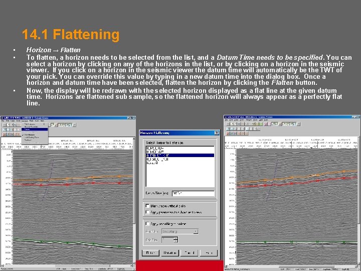 14. 1 Flattening • • • Horizon → Flatten To flatten, a horizon needs