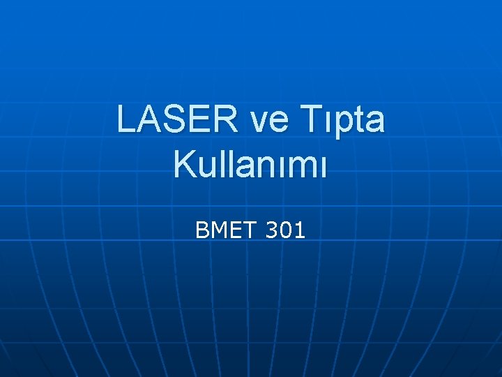 LASER ve Tıpta Kullanımı BMET 301 