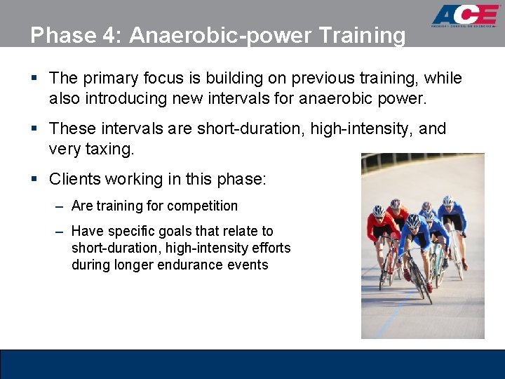 Phase 4: Anaerobic-power Training § The primary focus is building on previous training, while