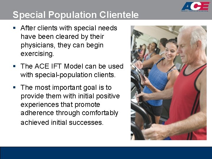 Special Population Clientele § After clients with special needs have been cleared by their