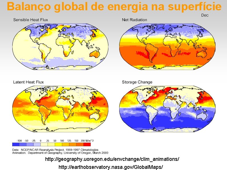 Balanço global de energia na superfície http: //geography. uoregon. edu/envchange/clim_animations/ http: //earthobservatory. nasa. gov/Global. Balanço global de energia na superfície http: //geography. uoregon. edu/envchange/clim_animations/ http: //earthobservatory. nasa. gov/Global.