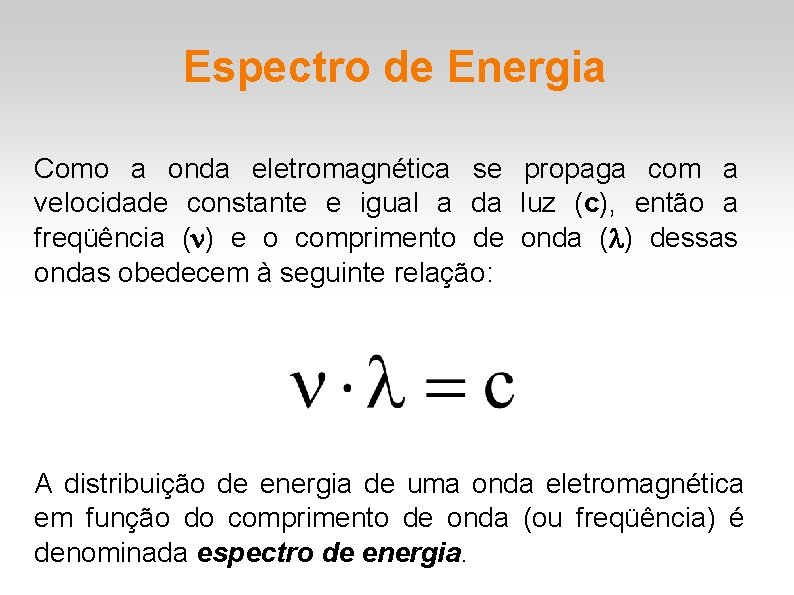 Espectro de Energia Como a onda eletromagnética se propaga com a velocidade constante e Espectro de Energia Como a onda eletromagnética se propaga com a velocidade constante e