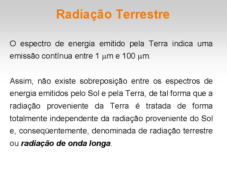 Radiação Terrestre O espectro de energia emitido pela Terra indica uma emissão contínua entre Radiação Terrestre O espectro de energia emitido pela Terra indica uma emissão contínua entre