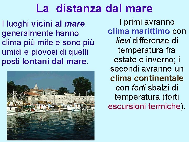 La distanza dal mare I luoghi vicini al mare generalmente hanno clima più mite La distanza dal mare I luoghi vicini al mare generalmente hanno clima più mite