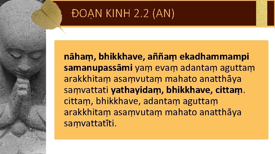 ĐOẠN KINH 2. 2 (AN) nāhaṃ, bhikkhave, aññaṃ ekadhammampi samanupassāmi yaṃ evaṃ adantaṃ aguttaṃ