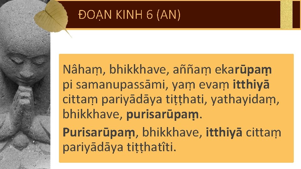 ĐOẠN KINH 6 (AN) Nâhaṃ, bhikkhave, aññaṃ ekarūpaṃ pi samanupassāmi, yaṃ evaṃ itthiyā cittaṃ