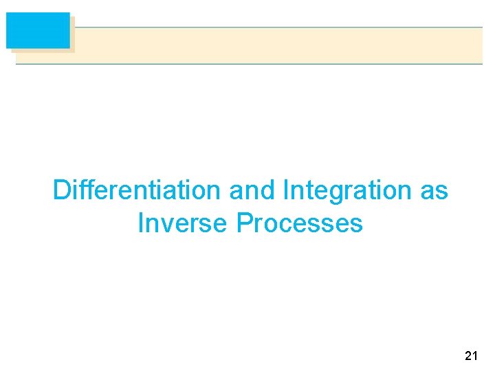 Differentiation and Integration as Inverse Processes 21 