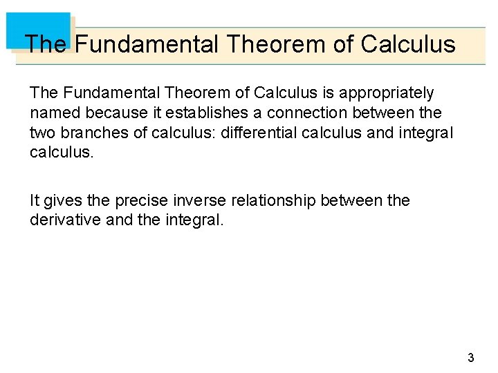 The Fundamental Theorem of Calculus is appropriately named because it establishes a connection between