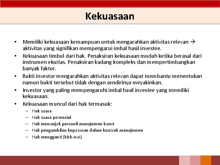 Kekuasaan • • • Memiliki kekuasaan kemampuan untuk mengarahkan aktivitas relevan aktivitas yang signifikan Kekuasaan • • • Memiliki kekuasaan kemampuan untuk mengarahkan aktivitas relevan aktivitas yang signifikan