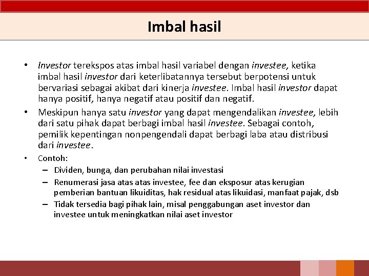 Imbal hasil • Investor terekspos atas imbal hasil variabel dengan investee, ketika imbal hasil Imbal hasil • Investor terekspos atas imbal hasil variabel dengan investee, ketika imbal hasil