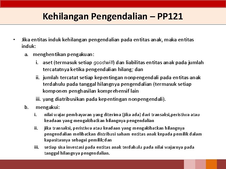 Kehilangan Pengendalian – PP 121 • Jika entitas induk kehilangan pengendalian pada entitas anak, Kehilangan Pengendalian – PP 121 • Jika entitas induk kehilangan pengendalian pada entitas anak,