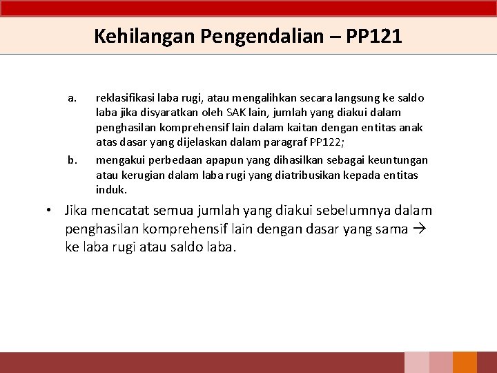 Kehilangan Pengendalian – PP 121 a. b. reklasifikasi laba rugi, atau mengalihkan secara langsung Kehilangan Pengendalian – PP 121 a. b. reklasifikasi laba rugi, atau mengalihkan secara langsung