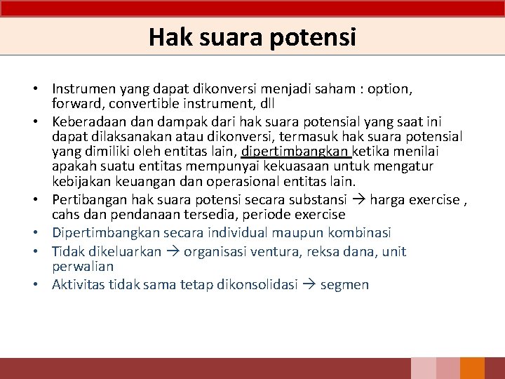Hak suara potensi • Instrumen yang dapat dikonversi menjadi saham : option, forward, convertible Hak suara potensi • Instrumen yang dapat dikonversi menjadi saham : option, forward, convertible