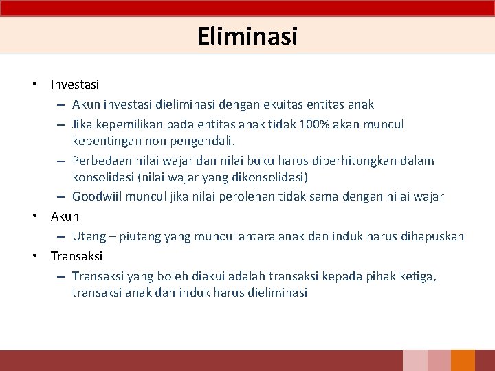 Eliminasi • Investasi – Akun investasi dieliminasi dengan ekuitas entitas anak – Jika kepemilikan Eliminasi • Investasi – Akun investasi dieliminasi dengan ekuitas entitas anak – Jika kepemilikan