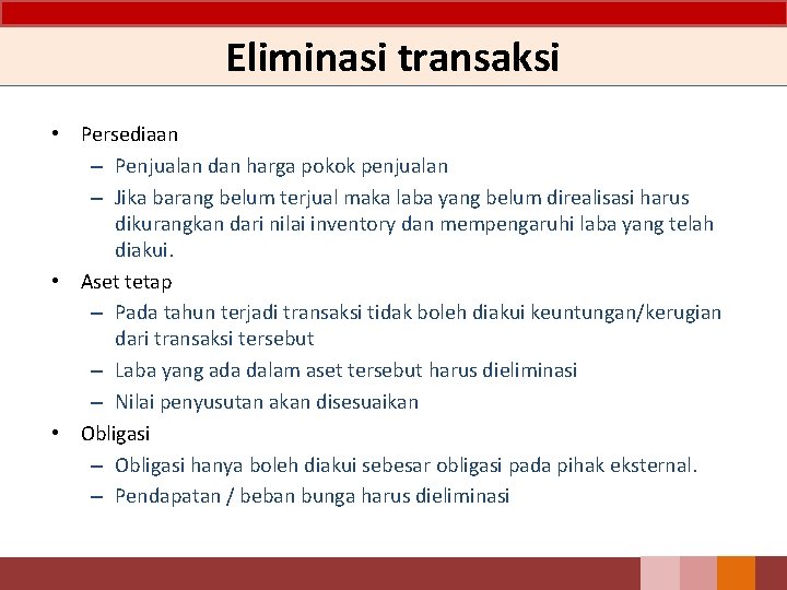 Eliminasi transaksi • Persediaan – Penjualan dan harga pokok penjualan – Jika barang belum Eliminasi transaksi • Persediaan – Penjualan dan harga pokok penjualan – Jika barang belum