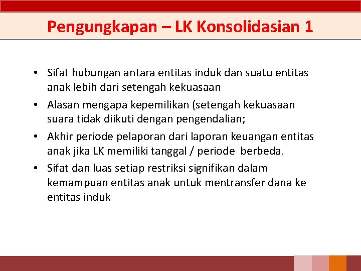Pengungkapan – LK Konsolidasian 1 • Sifat hubungan antara entitas induk dan suatu entitas Pengungkapan – LK Konsolidasian 1 • Sifat hubungan antara entitas induk dan suatu entitas