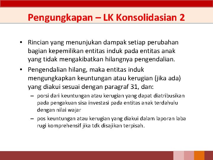 Pengungkapan – LK Konsolidasian 2 • Rincian yang menunjukan dampak setiap perubahan bagian kepemilikan Pengungkapan – LK Konsolidasian 2 • Rincian yang menunjukan dampak setiap perubahan bagian kepemilikan