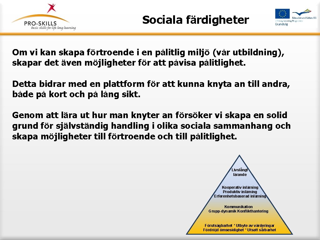 Sociala färdigheter Om vi kan skapa förtroende i en pålitlig miljö (vår utbildning), skapar