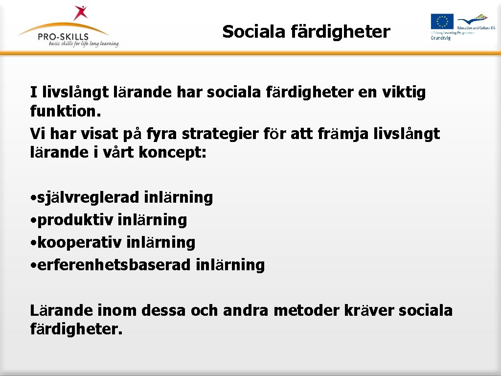 Sociala färdigheter I livslångt lärande har sociala färdigheter en viktig funktion. Vi har visat