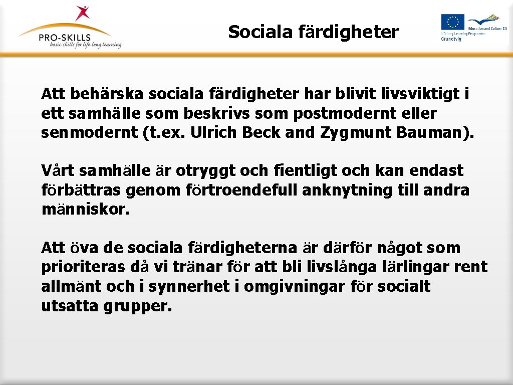 Sociala färdigheter Att behärska sociala färdigheter har blivit livsviktigt i ett samhälle som beskrivs