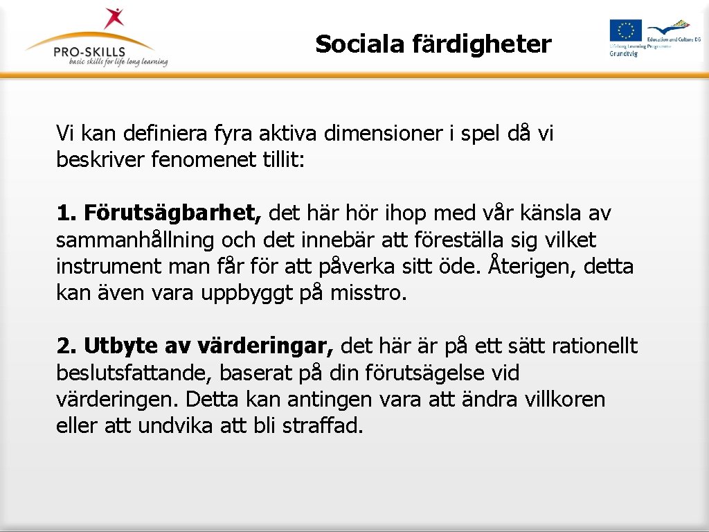 Sociala färdigheter Vi kan definiera fyra aktiva dimensioner i spel då vi beskriver fenomenet