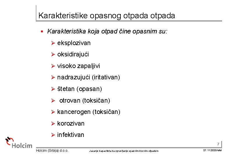 Karakteristike opasnog otpada § Karakteristika koja otpad čine opasnim su: Ø eksplozivan Ø oksidirajući