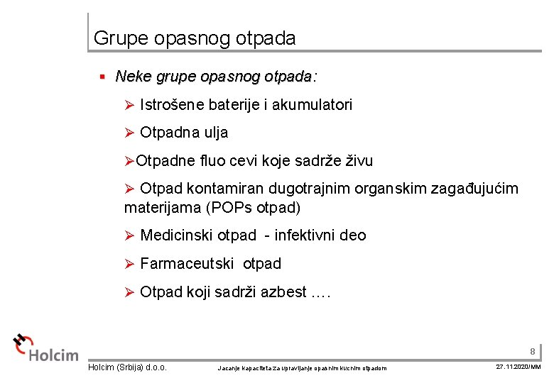 Grupe opasnog otpada § Neke grupe opasnog otpada: Ø Istrošene baterije i akumulatori Ø