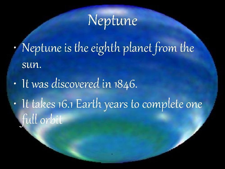 Neptune • Neptune is the eighth planet from the sun. • It was discovered