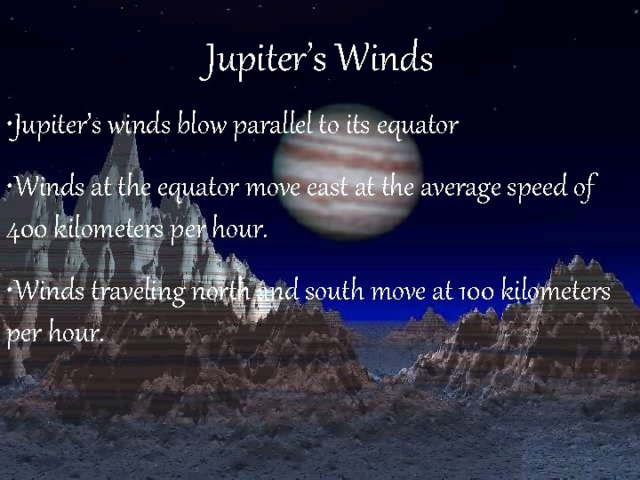 Jupiter’s Winds • Jupiter’s winds blow parallel to its equator • Winds at the