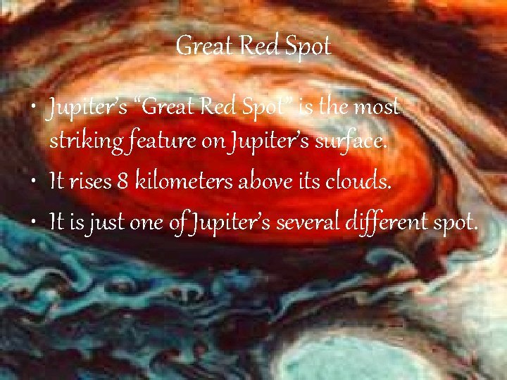 Great Red Spot • Jupiter’s “Great Red Spot” is the most striking feature on