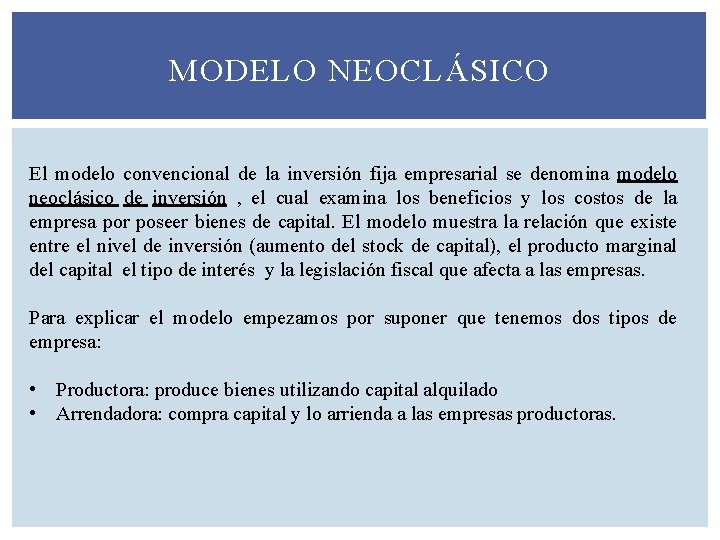 MODELO NEOCLÁSICO El modelo convencional de la inversión fija empresarial se denomina modelo neoclásico