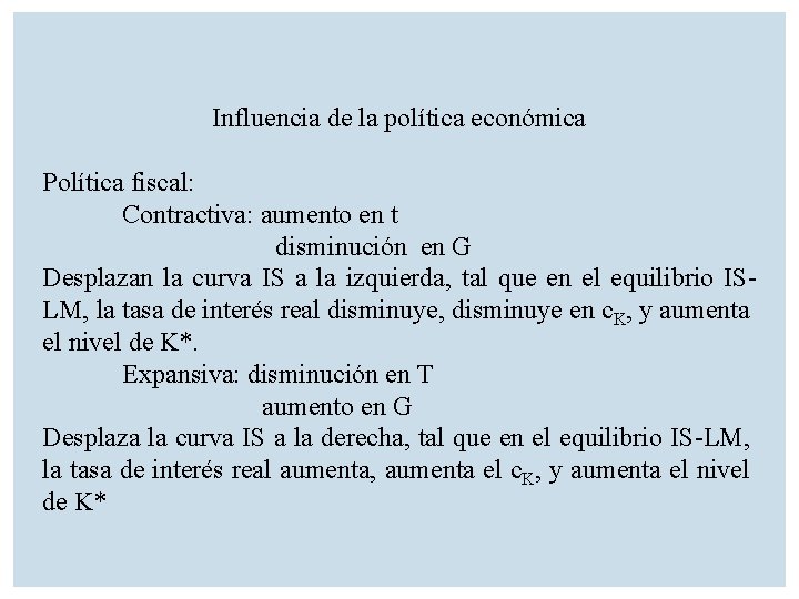 Influencia de la política económica Política fiscal: Contractiva: aumento en t disminución en G