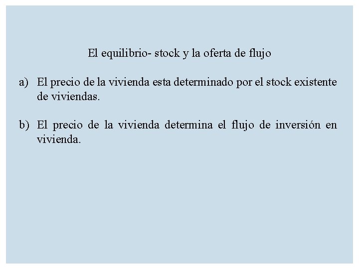 El equilibrio- stock y la oferta de flujo a) El precio de la vivienda