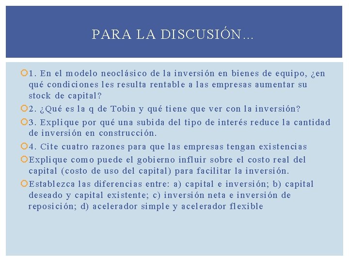PARA LA DISCUSIÓN… 1. En el modelo neoclásico de la inversión en bienes de