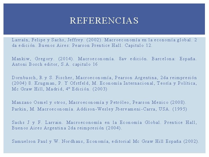 REFERENCIAS Larraín, Felipe y Sachs, Jeffrey. (2002). Macroeconomía en la economía global. 2 da
