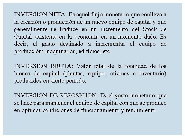 INVERSION NETA: Es aquel flujo monetario que conlleva a la creación o producción de