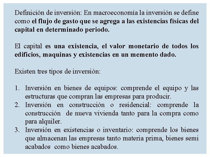 Definición de inversión: En macroeconomía la inversión se define como el flujo de gasto