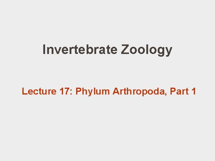 Invertebrate Zoology Lecture 17: Phylum Arthropoda, Part 1 