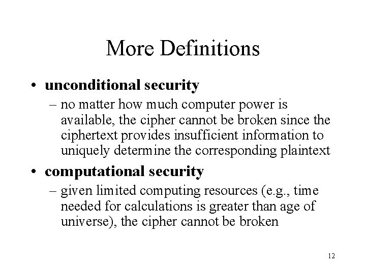 More Definitions • unconditional security – no matter how much computer power is available, More Definitions • unconditional security – no matter how much computer power is available,