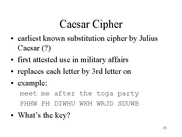 Caesar Cipher • earliest known substitution cipher by Julius Caesar (? ) • first Caesar Cipher • earliest known substitution cipher by Julius Caesar (? ) • first