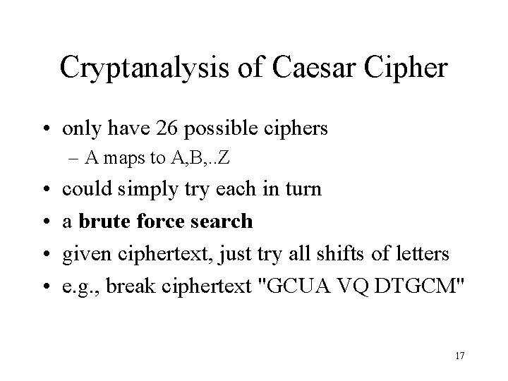 Cryptanalysis of Caesar Cipher • only have 26 possible ciphers – A maps to Cryptanalysis of Caesar Cipher • only have 26 possible ciphers – A maps to
