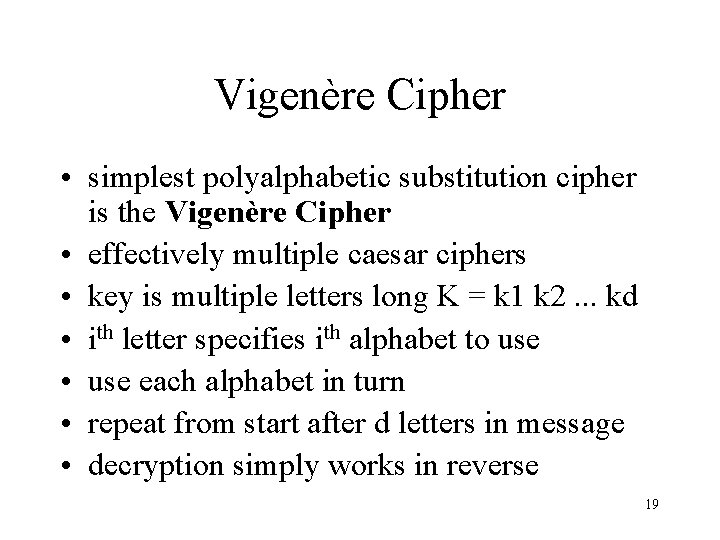 Vigenère Cipher • simplest polyalphabetic substitution cipher is the Vigenère Cipher • effectively multiple Vigenère Cipher • simplest polyalphabetic substitution cipher is the Vigenère Cipher • effectively multiple