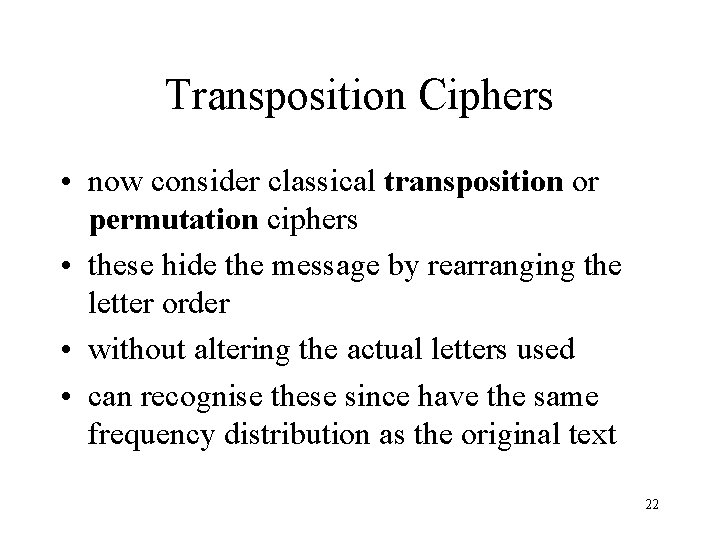 Transposition Ciphers • now consider classical transposition or permutation ciphers • these hide the Transposition Ciphers • now consider classical transposition or permutation ciphers • these hide the